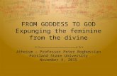Atheism – Professor Peter Boghossian Portland State University November 4, 2015 FROM GODDESS TO GOD Expunging the feminine from the divine.
