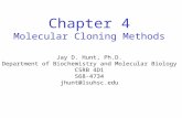 Chapter 4 Molecular Cloning Methods Jay D. Hunt, Ph.D. Department of Biochemistry and Molecular Biology CSRB 4D1 568-4734 jhunt@lsuhsc.edu.