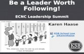 Be a Leader Worth Following! ECNC Leadership Summit Karen Haase KSB School Law @KarenHaase.