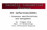 HIV infection(AIDS) Dr. Yingguo Ding Dept. of Dermatology First Affiliated Hospital Sexually transmitted disease - Cutaneous manifestations and management.