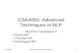Jan 2005CSA4050 Machine Translation II1 CSA4050: Advanced Techniques in NLP Machine Translation II Direct MT Transfer MT Interlingual MT.