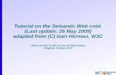 1 Tutorial on the Semantic Web cntd. (Last update: 26 May 2009) adapted from (C) Ivan Herman, W3C Given at AAU @ WE course by Peter Dolog Adapted: October.