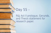 Day 55 – R&J Act II prologue, Gerunds, and Thesis statement for research paper.