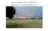 Kearny River Fire Initiative Shipman Fire (2013) 500+ acres.