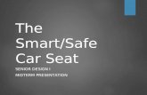 The Smart/Safe Car Seat SENIOR DESIGN I MIDTERM PRESENTATION.