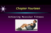 Chapter Fourteen Achieving Muscular Fitness. Applying the Principles of Training Frequency Muscular strength: every other day (2-4 times per week) Muscular.