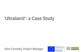‘Ultraband’: a Case Study John Connelly, Project Manager.