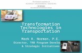 Transformation Technologies in Transportation Mark R. Norman, P.E. Director, TRB Program Development & Strategic Initiatives.