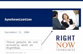 © 2006 RightNow Technologies, Inc. Synchronization September 15, 2006 These people do not actually work at RightNow.