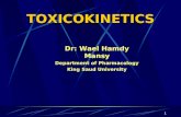 1 TOXICOKINETICS Dr: Wael Hamdy Mansy Department of Pharmacology King Saud University.
