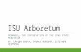ISU Arboretum PROPOSAL: THE CONSERVATION OF THE IOWA STATE ARBORETUM BY: CARSEN GROTH, THOMAS BURGART, SITTINON NEUTHONG.