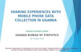 SHARING EXPERIENCES WITH MOBILE PHONE DATA COLLECTION IN UGANDA FLAVIA KYEYAGO OUMA UGANDA BUREAU OF STATISTICS 14 th October 2015 REGIONAL WORKSHOP &