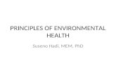 PRINCIPLES OF ENVIRONMENTAL HEALTH Suseno Hadi, MEM, PhD.