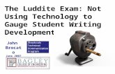 The Luddite Exam: Not Using Technology to Gauge Student Writing Development John Brocato June 2007.