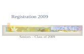 Registration 2009 Seniors – Class of 2009. What you need……. Registration Sheet Credit Check Sheet/Graduation Track.