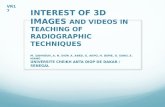 INTEREST OF 3D IMAGES AND VIDEOS IN TEACHING OF RADIOGRAPHIC TECHNIQUES M. SAHNOUN, A. N. DIOP, A. ABED, G. AKPO, H. DEME, O. SANO, E. NIANG UNIVERSITE.