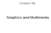 Chapter 8B Graphics and Multimedia. 8B-2 Graphic File Formats Bitmapped images –Most common image type –Also called raster images –Image is drawn using.