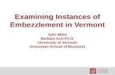 Examining Instances of Embezzlement in Vermont Tyler Miles Barbara Arel Ph.D. University of Vermont Grossman School of Business 1.