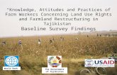 The Government of Tajikistan World Bank “Knowledge, Attitudes and Practices of Farm Workers Concerning Land Use Rights and Farmland Restructuring in Tajikistan”