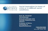 Social innovation in times of crisis or in difficult social conditions Prof. Dr. Christoph Stückelberger Executive Director and Founder Globethics.net,