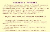 CURRENCY FUTURES A futures contract, like a forward contract is an agreement between two parties to exchange one asset for another, at a specified date.
