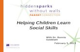 © 2013 Hidden Sparks With Dr. Bonnie Goldblatt February 5, 2013 Helping Children Learn Social Skills.