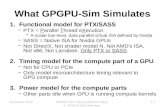 What GPGPU-Sim Simulates 1.Functional model for PTX/SASS –PTX = Parallel Thread eXecution A scalar low-level, data-parallel virtual ISA defined by Nvidia.