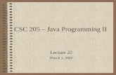 CSC 205 – Java Programming II Lecture 22 March 1, 2002.