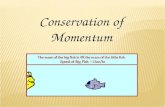 Conservation of Momentum. CONSERVATION OF LINEAR MOMENTUM According to the law of conservation of linear momentum, the total momentum in a system remains.