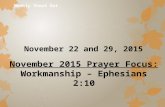 November 22 and 29, 2015 November 2015 Prayer Focus: Workmanship – Ephesians 2:10.