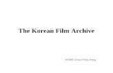 The Korean Film Archive NAME: Gwan Yong Jeong. 01/1974Founded the Korean Film Depository as a non-profit organization 04/1985Gained a full membership.