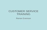 CUSTOMER SERVICE TRAINING Renee Evenson. TRAİNİNG BABY STEPS : THE BASİC  Always remember, the customer is the reason you have a job…  Greet with a.