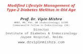 Modified Lifestyle Management of Type-2 Diabetes Mellitus in Old Age Prof. Dr. Vipin Mishra MBBS, MD, PhD, DM (Endocrinology) AIIMS Commonwealth Fellow.