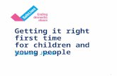 1 Getting it right first time for children and young people Suzanne Jacob.