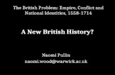 A New British History? Naomi Pullin naomi.wood@warwick.ac.uk The British Problem: Empire, Conflict and National Identities, 1558-1714.