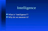 Intelligence n What is “intelligence”? n Why do we measure it?