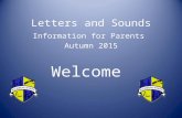 Letters and Sounds Information for Parents Autumn 2015 Welcome.