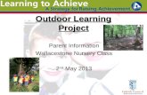 Outdoor Learning Project Parent Information Wallacestone Nursery Class 2 nd May 2013.