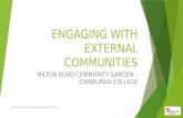 ENGAGING WITH EXTERNAL COMMUNITIES MILTON ROAD COMMUNITY GARDEN – EDINBURGH COLLEGE Milton Road Community Garden - Edinburgh College.