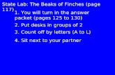 State Lab: The Beaks of Finches (page 117) 1. You will turn in the answer packet (pages 125 to 130) 3. Count off by letters (A to L) 4. Sit next to your.