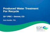 Produced Water Treatment For Recycle 22 nd IPEC – Denver, CO Dan Mueller, P.E.