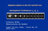 Atmospheric Turbulence: r 0,  0,  0 François Wildi Observatoire de Genève Credit for most slides : Claire Max (UC Santa Cruz) Adaptive Optics in the.