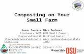 Composting on Your Small Farm Jason Faucera Clackamas SWCD Conservationist jfaucera@conservationdistrict.org 503-210-6013 Nick Andrews OSU Small Farms.
