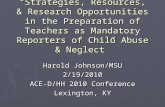 “Strategies, Resources, & Research Opportunities in the Preparation of Teachers as Mandatory Reporters of Child Abuse & Neglect” Harold Johnson/MSU 2/19/2010.