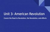 Unit 3- American Revolution Covers the Road to Revolution, the Revolution, and effects.