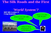 The Silk Roads and the First 'World System'? What were the Silk Roads? Where were the Silk Roads? What is their importance to world history? HST 203: Lecture.
