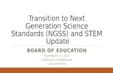 Transition to Next Generation Science Standards (NGSS) and STEM Update BOARD OF EDUCATION NOVEMBER 17, 2015 CHARALEE CUNNINGHAM LISA KOTOWSKI 1.
