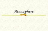 Atmosphere. Blanket of gases around Earth It protects us from harmful rays. It is always changing due to people breathing, trees, and cars.