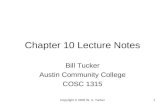 Copyright © 2002 W. A. Tucker1 Chapter 10 Lecture Notes Bill Tucker Austin Community College COSC 1315.