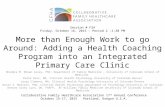More than Enough Work to go Around: Adding a Health Coaching Program into an Integrated Primary Care Clinic Shandra M. Brown Levey, PhD, Department of.